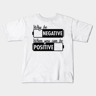 Why Be Negative You Can Be Positive Kids T-Shirt